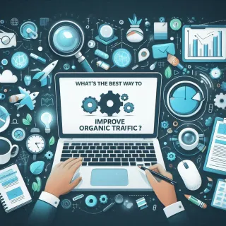 What’s The Best Way To Improve Organic Traffic?