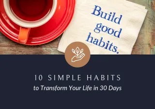 10 Simple Habits to Transform Your Life in 30 Days: Achieve Lasting Change