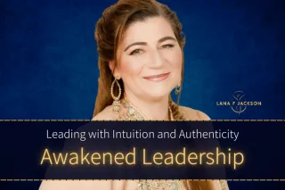 Awakened Leadership: Leading with Intuition and Authenticity
