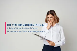 The Vendor Management Maze: A Tale of Organizational Chaos