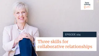 Three Skills for Collaborative Relationships