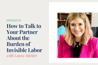 How to Talk to Your Partner About the Burden of Invisible Labor with Laura Mickler