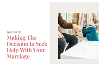 Making The Decision to Seek Help With Your Marriage