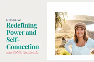 Redefining Power and Self-Connection with Violetta Znorkowski