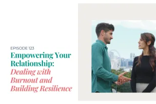 Empowering Your Relationship: Dealing with Burnout and Building Resilience
