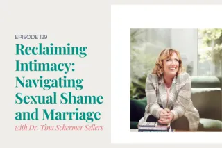 Reclaiming Intimacy: Navigating Sexual Shame and Marriage with Dr. Tina Schermer Sellers