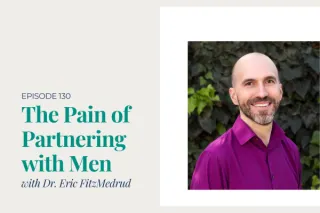 The Pain of Partnering with Men, with Dr. Eric FitzMedrud