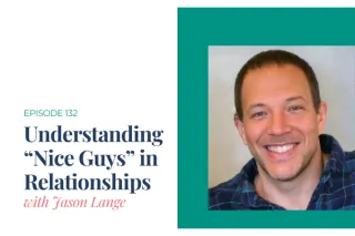 Understanding "Nice Guys" in Relationships with Jason Lange