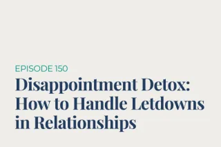 Disappointment Detox: How to Handle Letdowns in Relationships