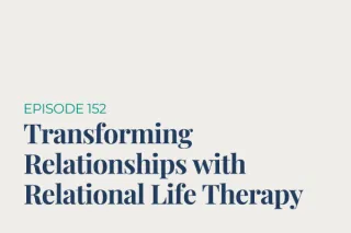 Transforming Relationships with Relational Life Therapy
