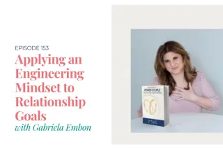 Applying an Engineering Mindset to Relationship Goals with Gabriela Embon
