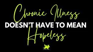 Chronic Illness Doesn’t Have to Mean Hopelessness