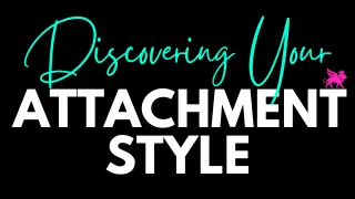 Discovering Your Attachment Style