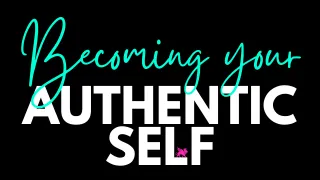 Becoming Your Authentic Self