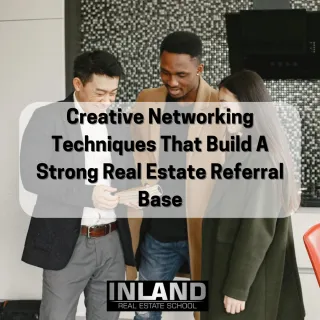 Creative Networking Techniques That Build A Strong Real Estate Referral Base