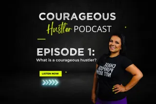 Episode 1: My Courageous Hustler Moment