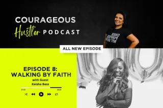 Episode 8: Walking by Faith not by Fear with Guest Keisha Bass