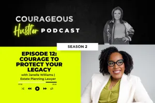 Episode 12: Courage To Protect Your Legacy with Janelle Williams | Estate Planning Lawyer