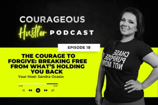 Episode 19: The Courage to Forgive: Breaking Free from What’s Holding You Back