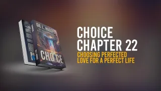 Chapter 22 – Choosing Perfected Love for A Perfect Life