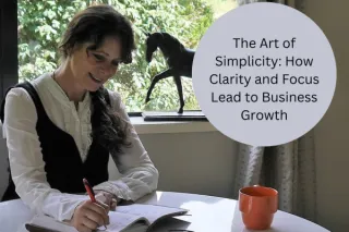 The Art of Simplicity: How Clarity and Focus Lead to Business Growth