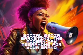 Social Media Marketing: The Modern-Day Megaphone for Your Brand