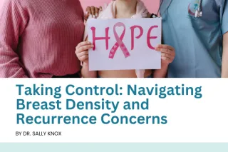 Taking Control: Navigating Breast Density and Recurrence Concerns