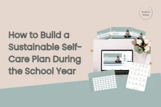 How to build a sustainable self-care plan during the school year