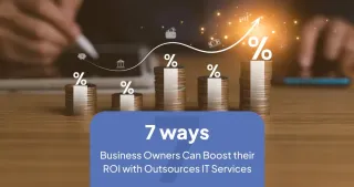 7 Ways Business Owners Can Boost Their ROI With Outsourced IT Services
