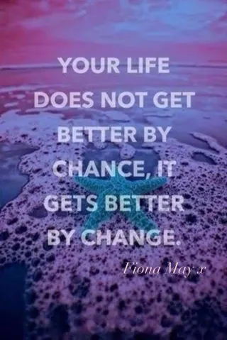 Your Life Does Not Get Better By Chance, It's Get Better By Change