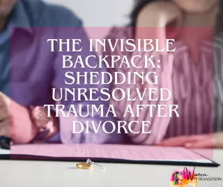 The Invisible Backpack: Shedding Unresolved Trauma After Divorce