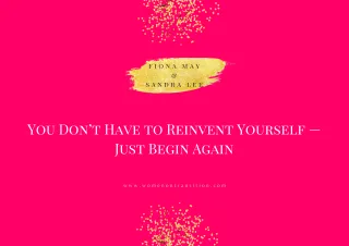 You Don’t Have to Reinvent Yourself — Just Begin Again