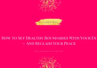 How to Set Healthy Boundaries With Your Ex — And Reclaim Your Peace