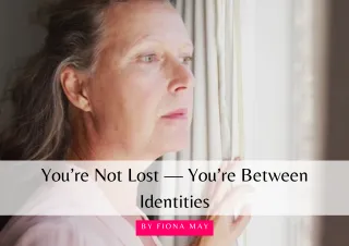 You’re Not Lost — You’re Between Identities