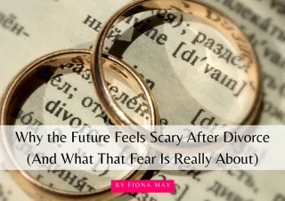 Why the Future Feels Scary After Divorce (And What That Fear Is Really About)