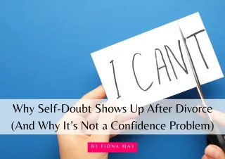 Why Self-Doubt Shows Up After Divorce (And Why It’s Not a Confidence Problem)