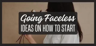 Going Faceless: A Quick Guide on How to Start