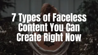 7 Types of Faceless Content You Can Create Right Now