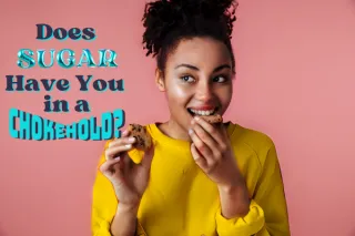 Does Sugar Have You in A Chokehold or Nah?