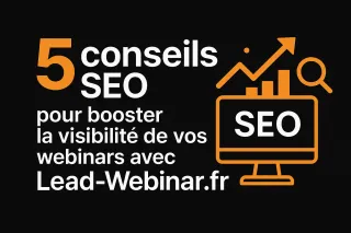 5 conseils SEO pour booster la visibilité de vos webinars avec Lead-Webinar.fr