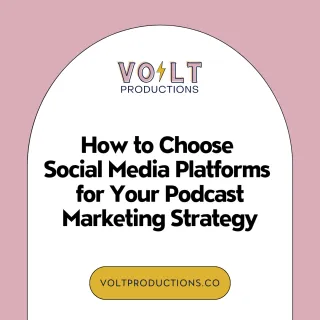 How to Choose Social Media Platforms for Your Podcast Marketing Strategy