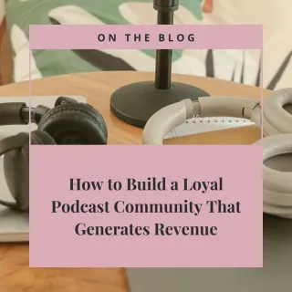 How to Build a Loyal Podcast Community That Generates Revenue