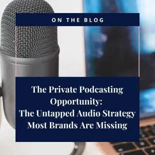 The Private Podcasting Opportunity: The Untapped Audio Strategy Most Brands Are Missing