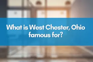 What is West Chester, Ohio famous for?