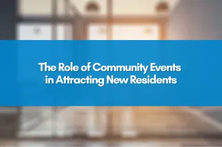 The Role of Community Events in Attracting New Residents