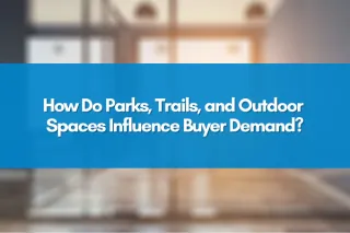 How Do Parks, Trails, and Outdoor Spaces Influence Buyer Demand?