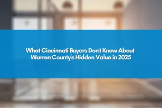 What Cincinnati Buyers Don't Know About Warren County's Hidden Value in 2025