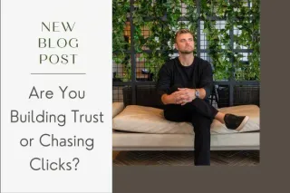 Building Trust or Chasing Clicks?