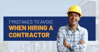 7 Mistakes to Avoid When Hiring a Contractor