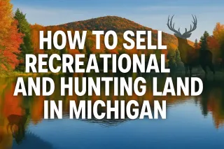 How to Sell Hunting and Recreational Land in Michigan